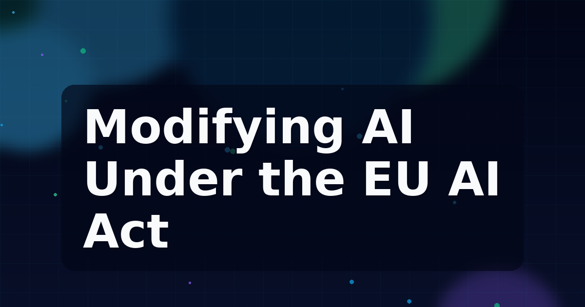 Modifying AI Under the EU AI Act: Lessons from Practice on Classification and Compliance